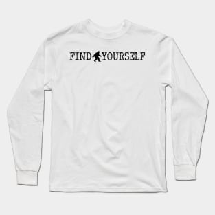 Find Yourself Bigfoot Sasquatch Motivational Monster Quote Long Sleeve T-Shirt